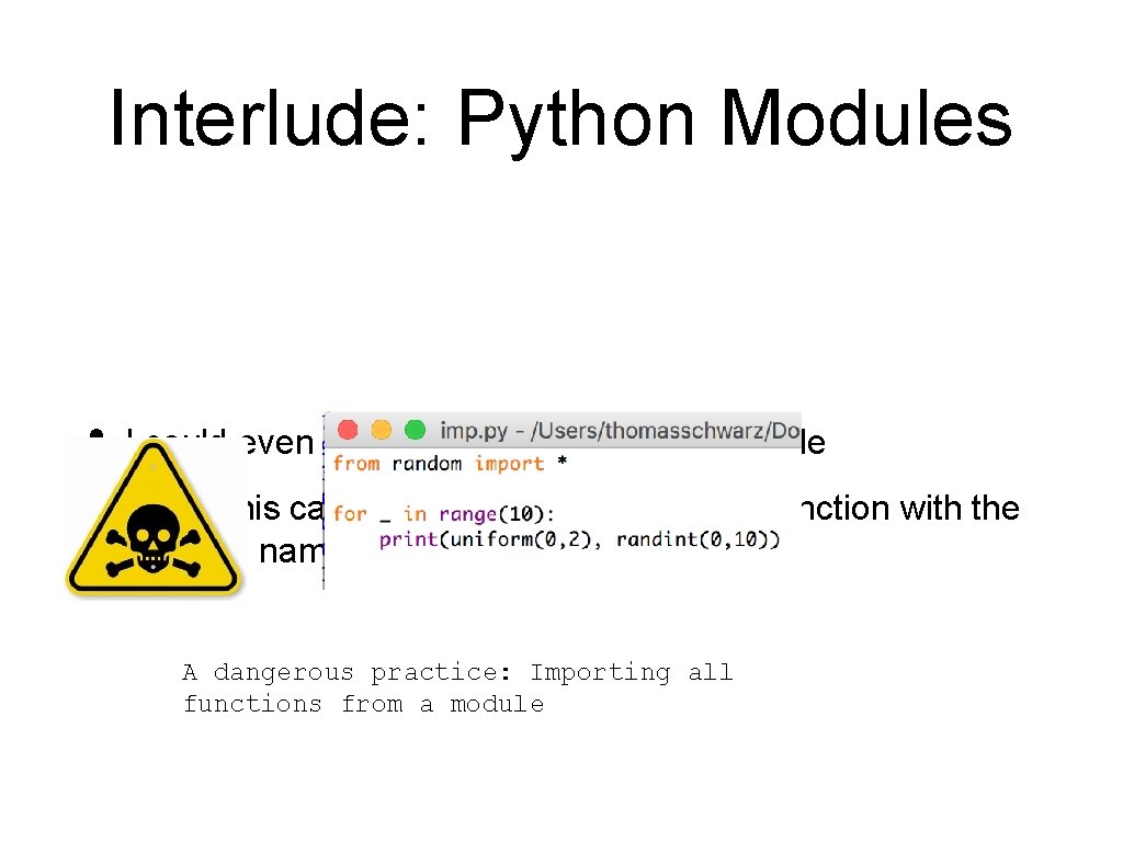 Interlude: Python Modules • I could even import everything from a module • But Interlude: Python Modules • I could even import everything from a module • But