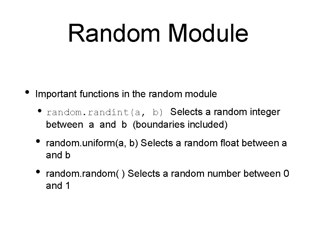 Random Module • Important functions in the random module • random. randint(a, b) Selects Random Module • Important functions in the random module • random. randint(a, b) Selects
