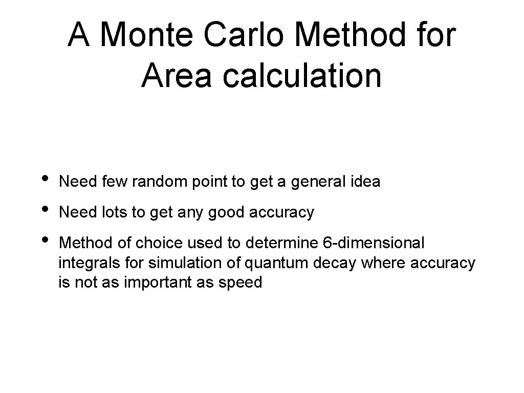 A Monte Carlo Method for Area calculation • • • Need few random point A Monte Carlo Method for Area calculation • • • Need few random point