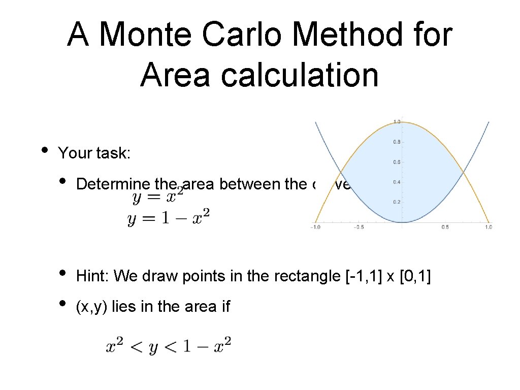 A Monte Carlo Method for Area calculation • Your task: • Determine the area A Monte Carlo Method for Area calculation • Your task: • Determine the area