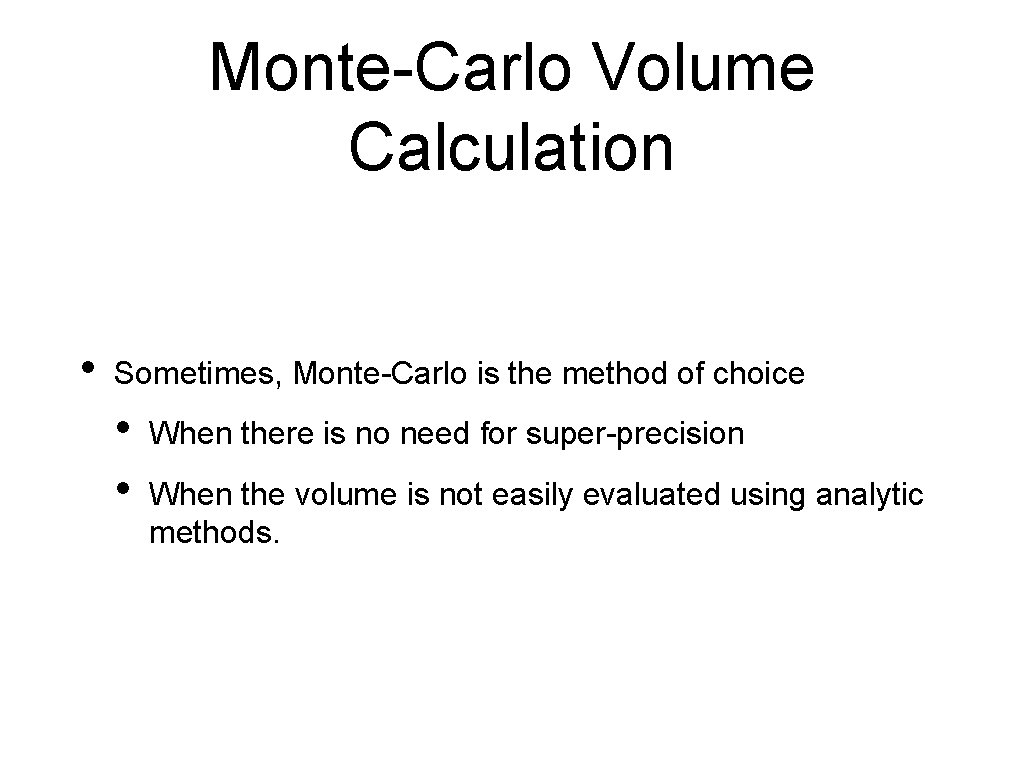 Monte-Carlo Volume Calculation • Sometimes, Monte-Carlo is the method of choice • • When Monte-Carlo Volume Calculation • Sometimes, Monte-Carlo is the method of choice • • When