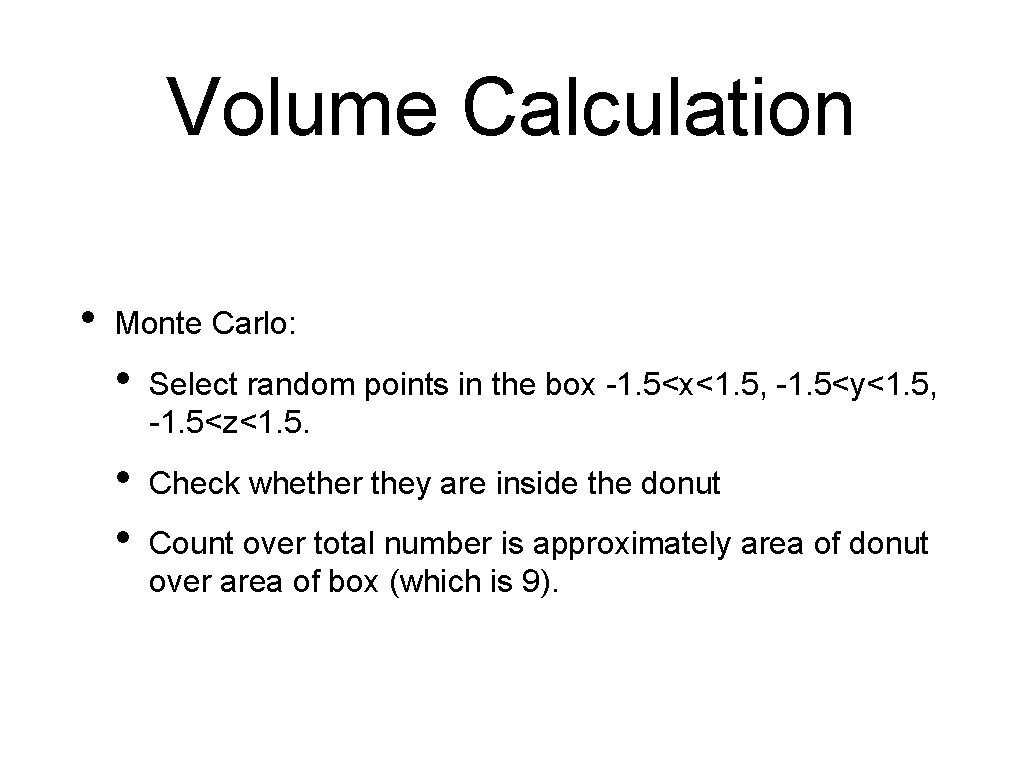 Volume Calculation • Monte Carlo: • Select random points in the box -1. 5<x<1. Volume Calculation • Monte Carlo: • Select random points in the box -1. 5<x<1.