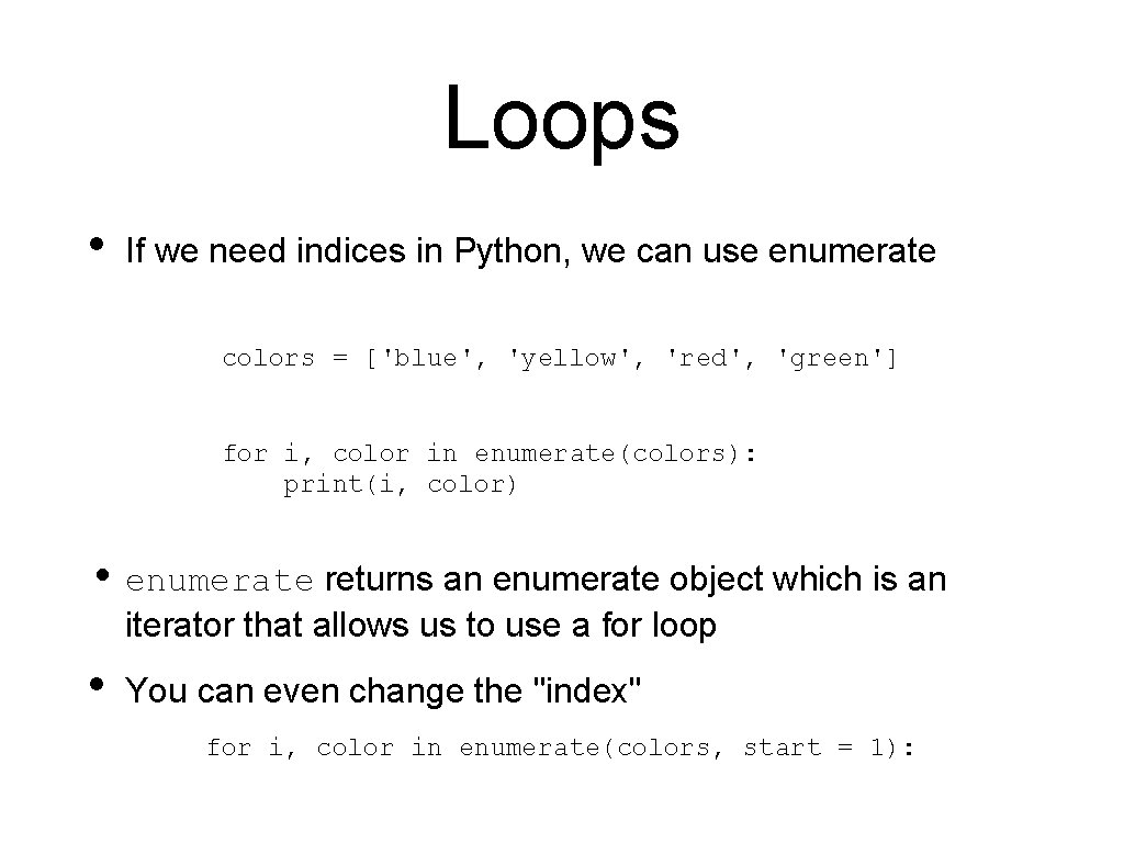 Loops • If we need indices in Python, we can use enumerate colors = Loops • If we need indices in Python, we can use enumerate colors =