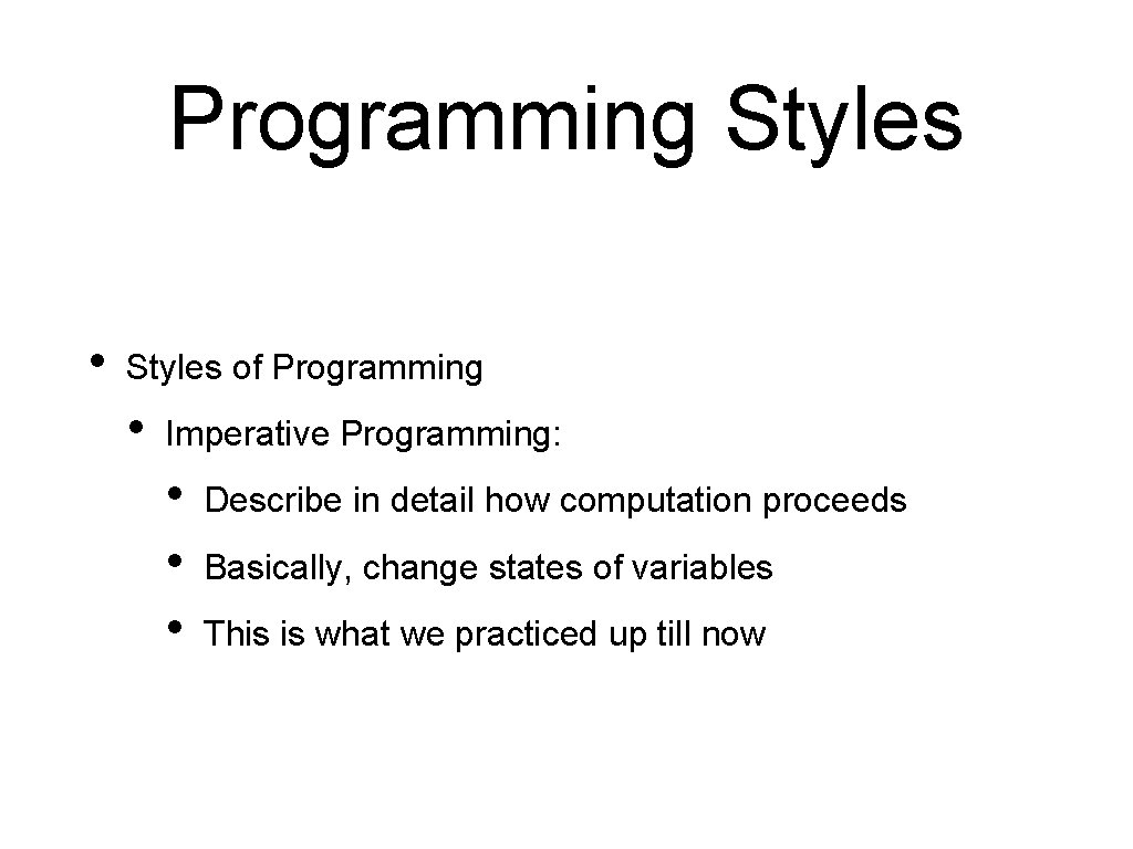 Programming Styles • Styles of Programming • Imperative Programming: • • • Describe in Programming Styles • Styles of Programming • Imperative Programming: • • • Describe in