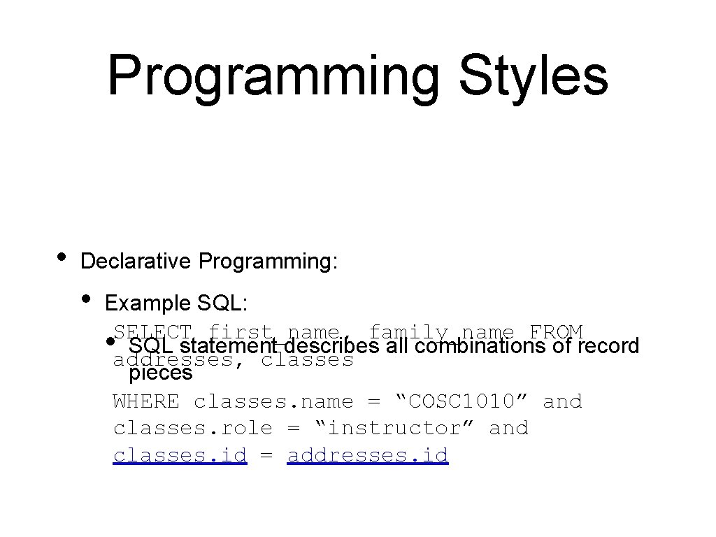 Programming Styles • Declarative Programming: • Example SQL: SELECT first_name, family_name FROM • addresses, Programming Styles • Declarative Programming: • Example SQL: SELECT first_name, family_name FROM • addresses,