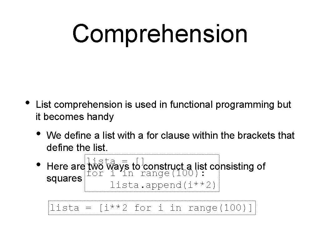 Comprehension • List comprehension is used in functional programming but it becomes handy • Comprehension • List comprehension is used in functional programming but it becomes handy •