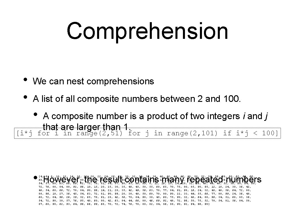 Comprehension • • We can nest comprehensions A list of all composite numbers between Comprehension • • We can nest comprehensions A list of all composite numbers between