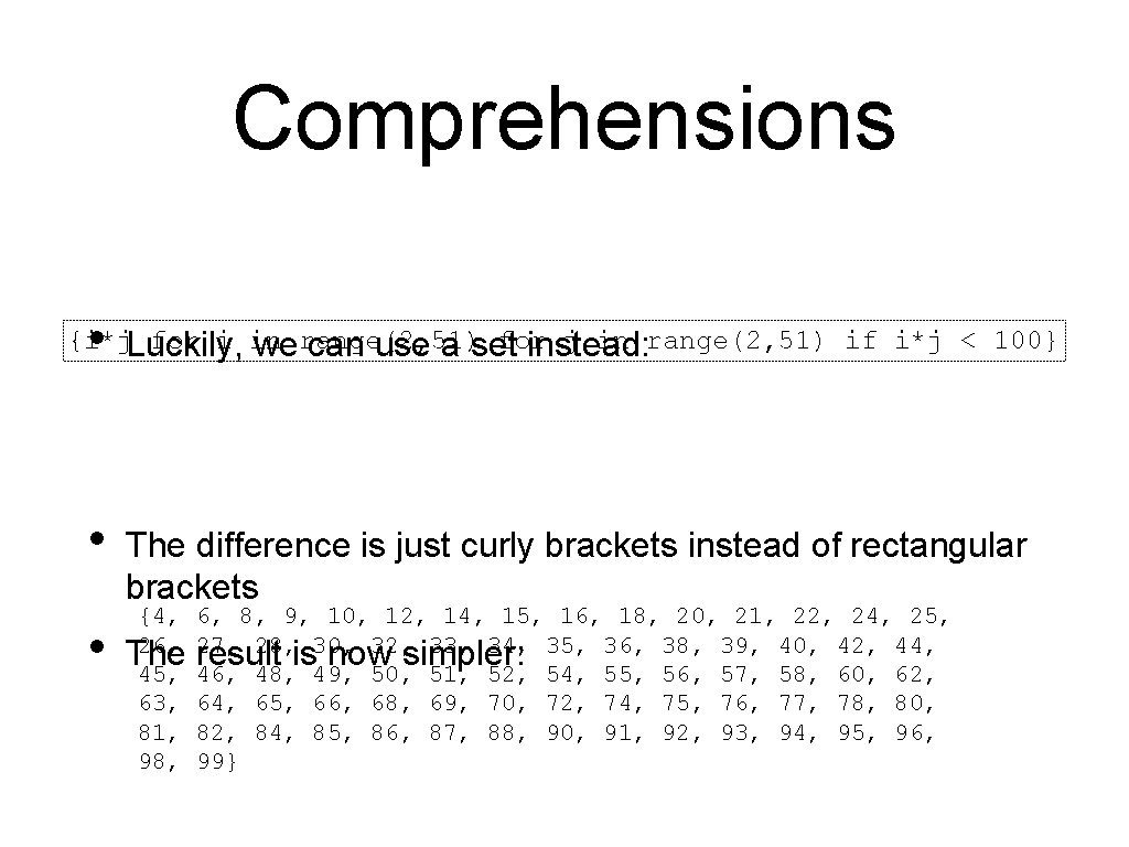 Comprehensions • {i*j. Luckily, for i in for j in range(2, 51) if i*j Comprehensions • {i*j. Luckily, for i in for j in range(2, 51) if i*j