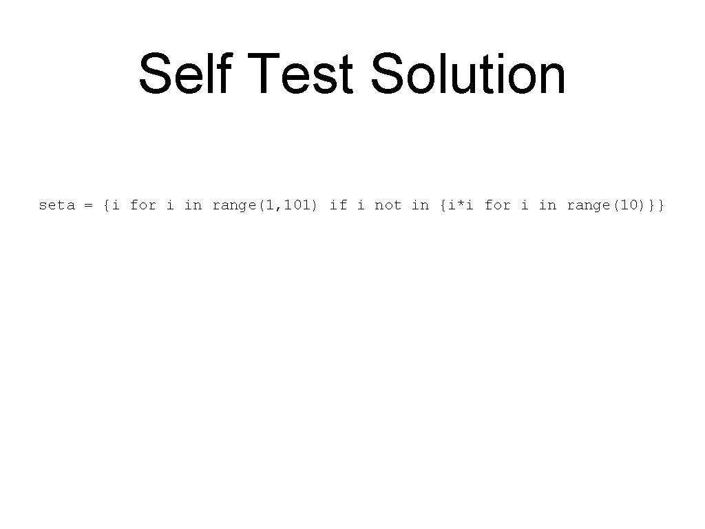 Self Test Solution seta = {i for i in range(1, 101) if i not Self Test Solution seta = {i for i in range(1, 101) if i not