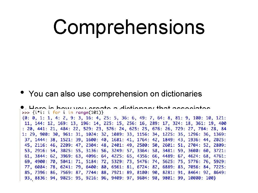 Comprehensions • • You can also use comprehension on dictionaries Here is how you Comprehensions • • You can also use comprehension on dictionaries Here is how you