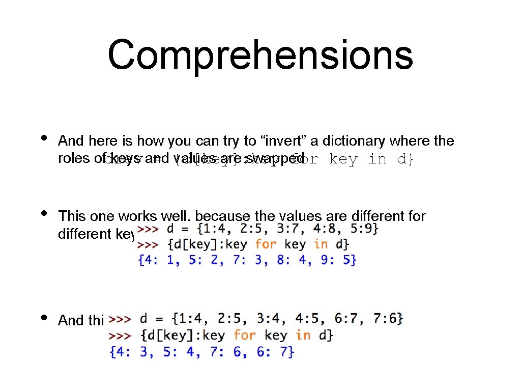 Comprehensions • And here is how you can try to “invert” a dictionary where Comprehensions • And here is how you can try to “invert” a dictionary where