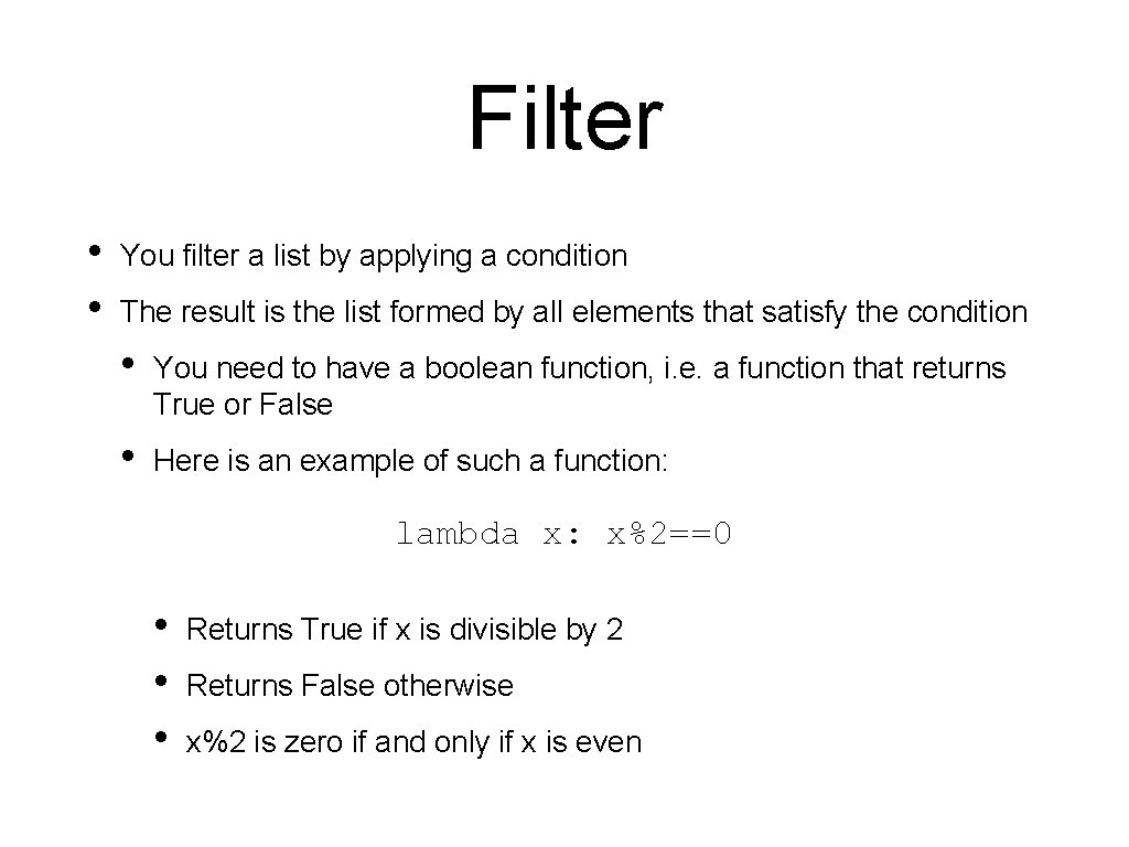 Filter • • You filter a list by applying a condition The result is Filter • • You filter a list by applying a condition The result is