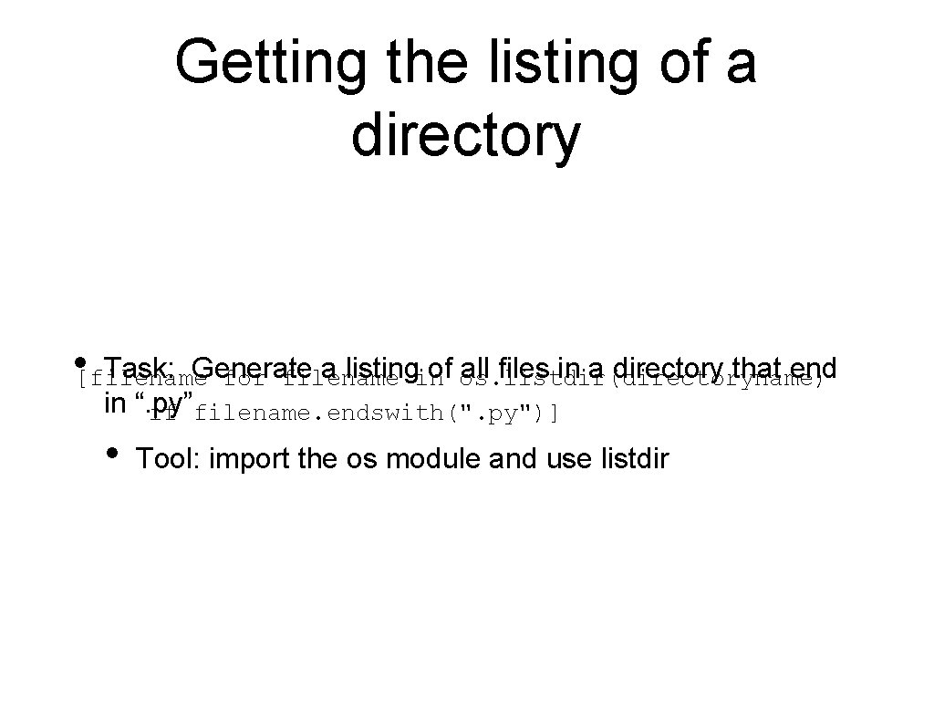 Getting the listing of a directory • [filename Task: Generate a listingin of os. Getting the listing of a directory • [filename Task: Generate a listingin of os.