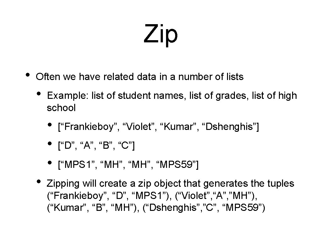 Zip • Often we have related data in a number of lists • Example: Zip • Often we have related data in a number of lists • Example: