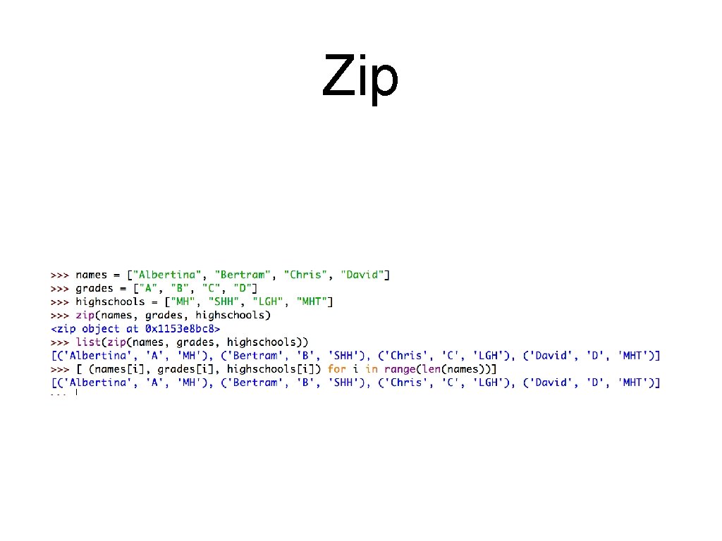 Zip • We can reach the same effect with list comprehension, but since we Zip • We can reach the same effect with list comprehension, but since we