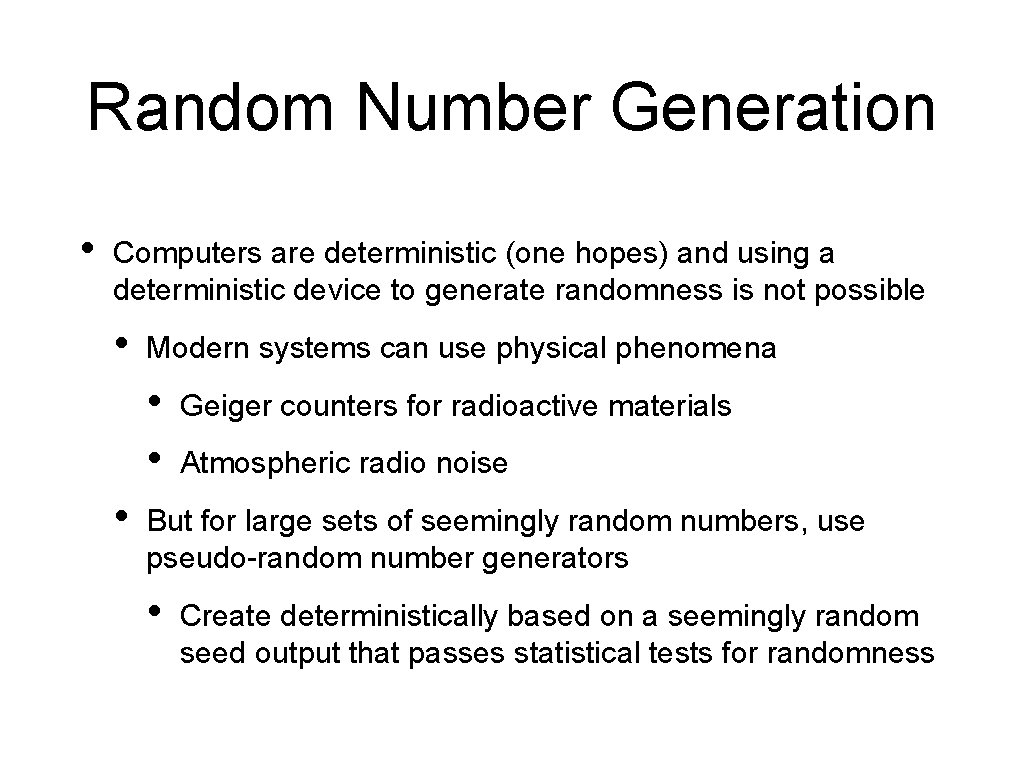 Random Number Generation • Computers are deterministic (one hopes) and using a deterministic device Random Number Generation • Computers are deterministic (one hopes) and using a deterministic device