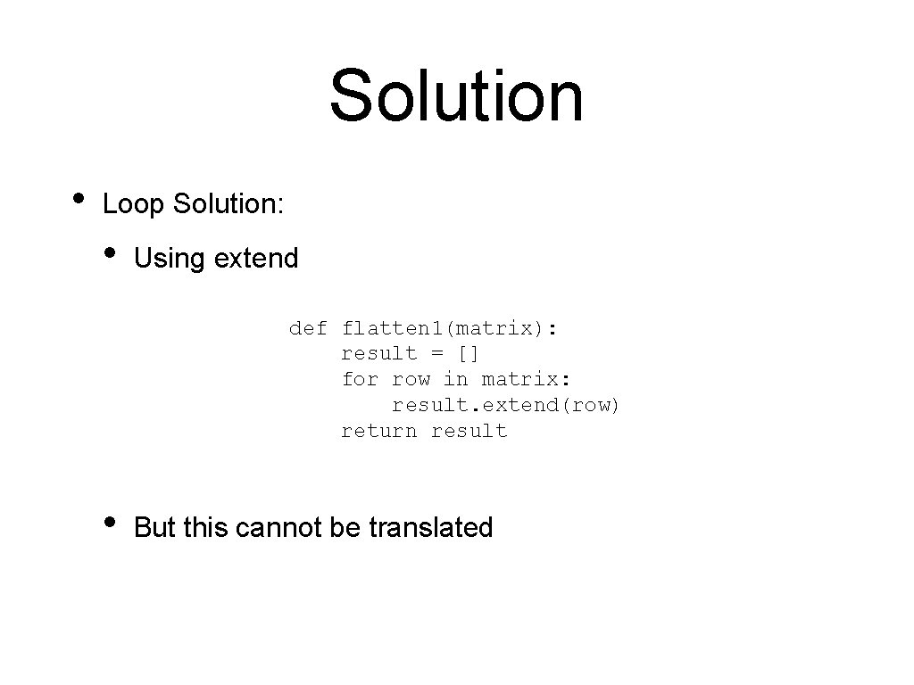 Solution • Loop Solution: • Using extend def flatten 1(matrix): result = [] for