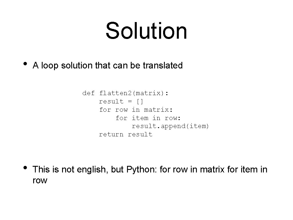 Solution • A loop solution that can be translated def flatten 2(matrix): result = Solution • A loop solution that can be translated def flatten 2(matrix): result =