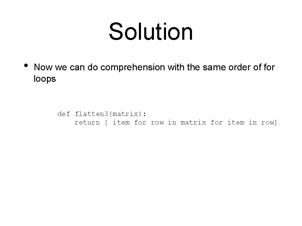 Solution • Now we can do comprehension with the same order of for loops Solution • Now we can do comprehension with the same order of for loops