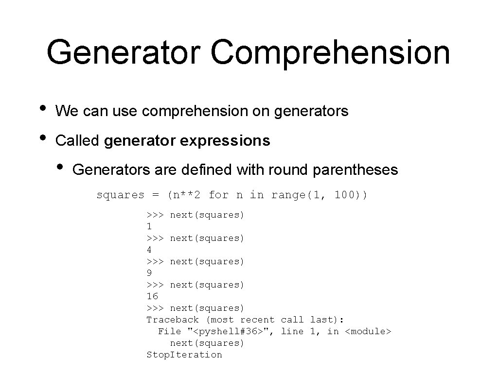 Generator Comprehension • • We can use comprehension on generators Called generator expressions • Generator Comprehension • • We can use comprehension on generators Called generator expressions •