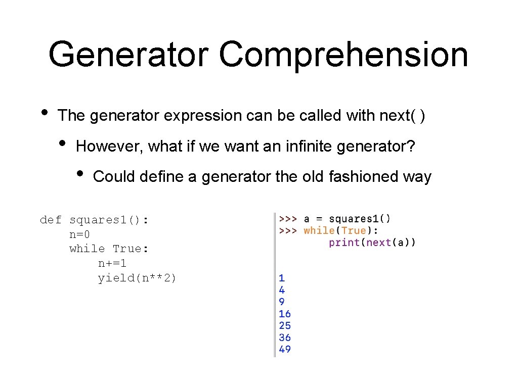 Generator Comprehension • The generator expression can be called with next( ) • However, Generator Comprehension • The generator expression can be called with next( ) • However,