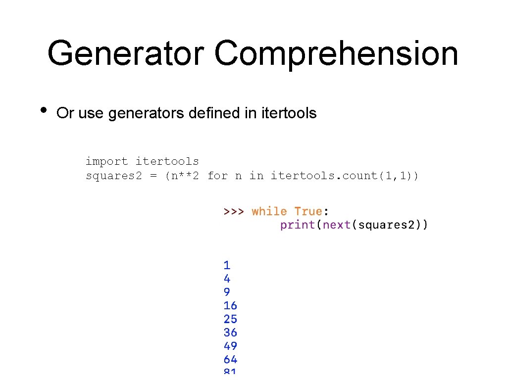 Generator Comprehension • Or use generators defined in itertools import itertools squares 2 = Generator Comprehension • Or use generators defined in itertools import itertools squares 2 =