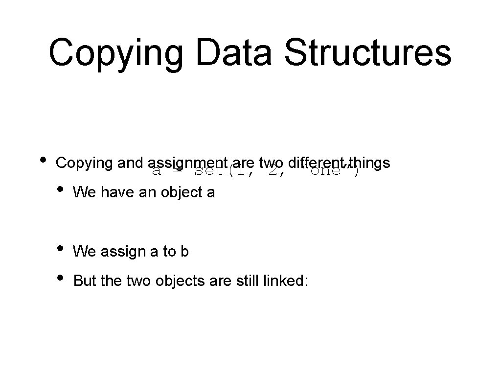Copying Data Structures • Copying and assignment are two different things a = set(1, Copying Data Structures • Copying and assignment are two different things a = set(1,