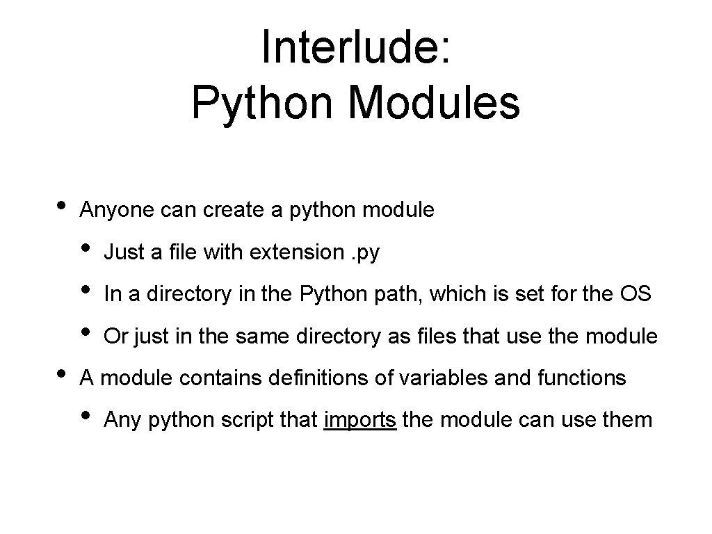 Interlude: Python Modules • Anyone can create a python module • • Just a Interlude: Python Modules • Anyone can create a python module • • Just a