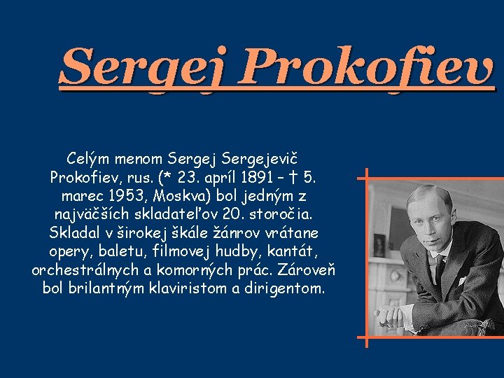 Sergej Prokofiev Celým menom Sergejevič Prokofiev, rus. (* 23. apríl 1891 – † 5.