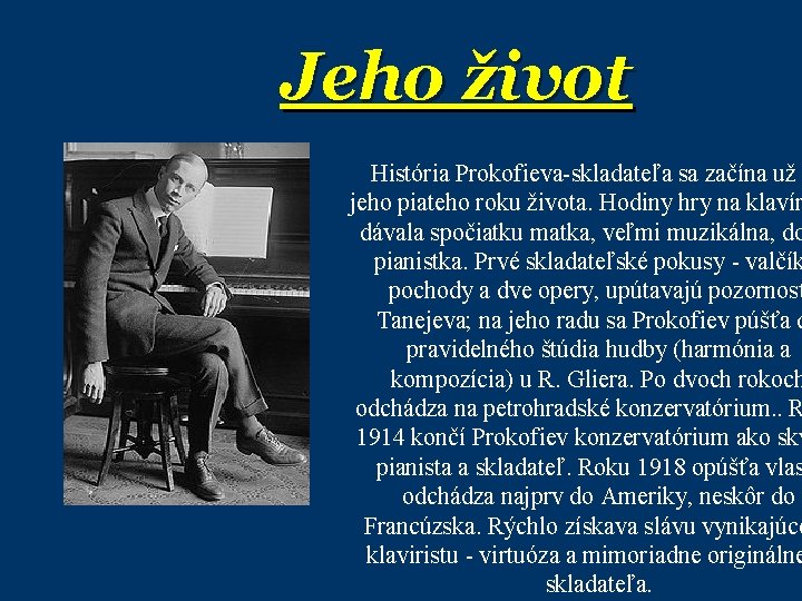 Jeho život História Prokofieva-skladateľa sa začína už jeho piateho roku života. Hodiny hry na