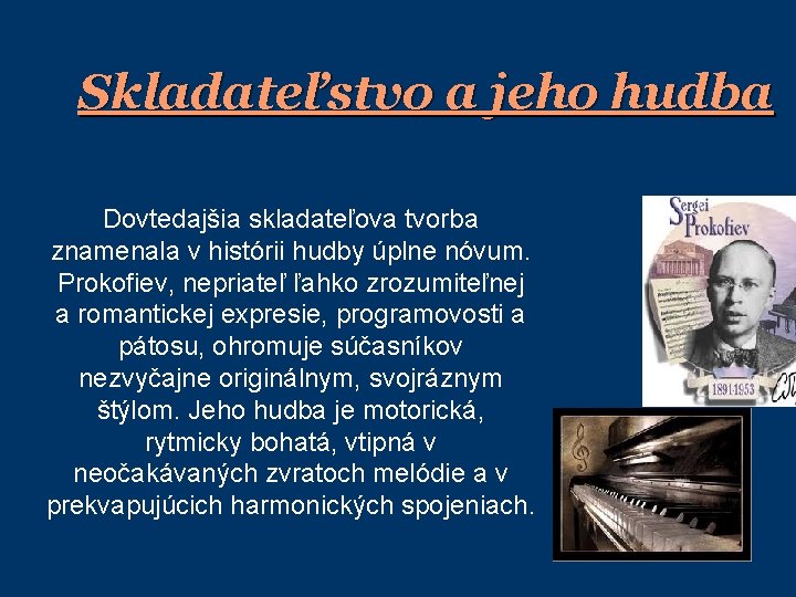 Skladateľstvo a jeho hudba Dovtedajšia skladateľova tvorba znamenala v histórii hudby úplne nóvum. Prokofiev,