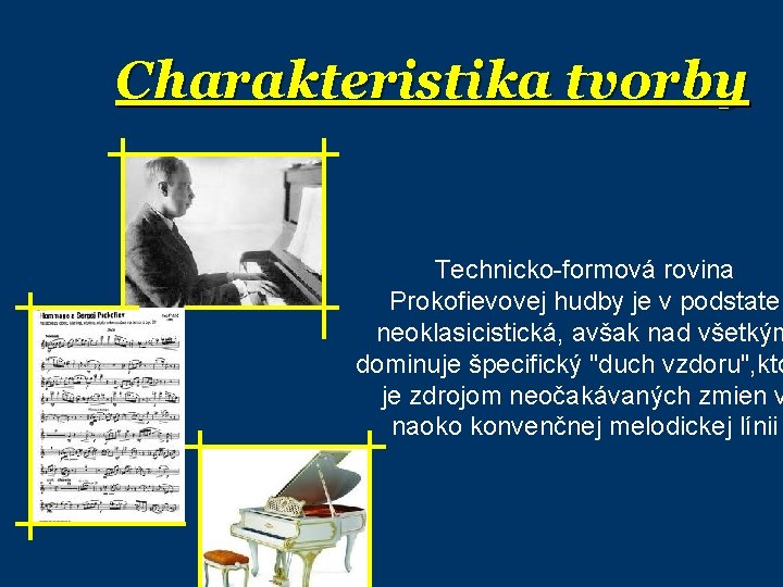 Charakteristika tvorby Technicko-formová rovina Prokofievovej hudby je v podstate neoklasicistická, avšak nad všetkým dominuje