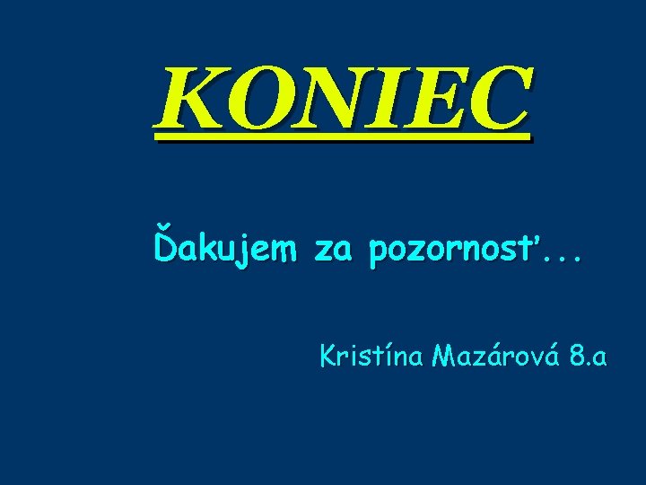 KONIEC Ďakujem za pozornosť. . . Kristína Mazárová 8. a 