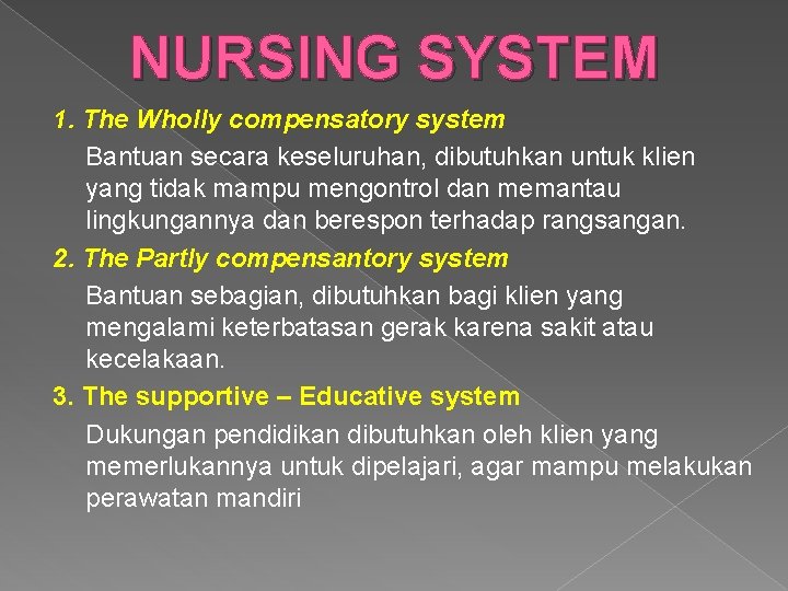 NURSING SYSTEM 1. The Wholly compensatory system Bantuan secara keseluruhan, dibutuhkan untuk klien yang