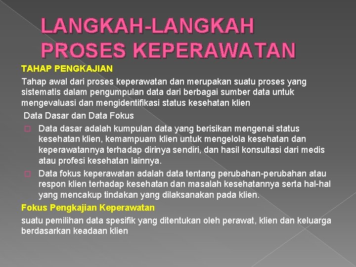 LANGKAH-LANGKAH PROSES KEPERAWATAN TAHAP PENGKAJIAN Tahap awal dari proses keperawatan dan merupakan suatu proses