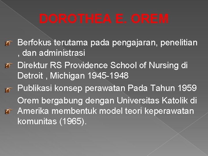 DOROTHEA E. OREM Berfokus terutama pada pengajaran, penelitian , dan administrasi Direktur RS Providence