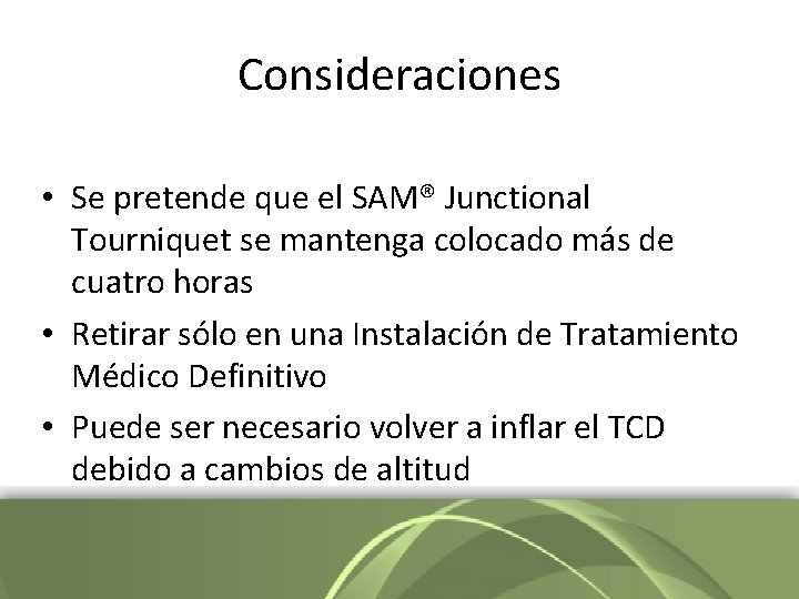 Consideraciones • Se pretende que el SAM® Junctional Tourniquet se mantenga colocado más de