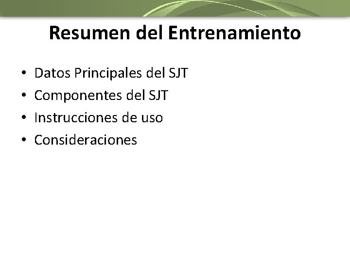 Resumen del Entrenamiento • • Datos Principales del SJT Componentes del SJT Instrucciones de
