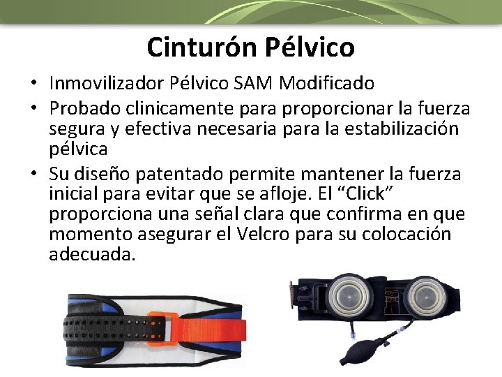 Cinturón Pélvico • Inmovilizador Pélvico SAM Modificado • Probado clinicamente para proporcionar la fuerza