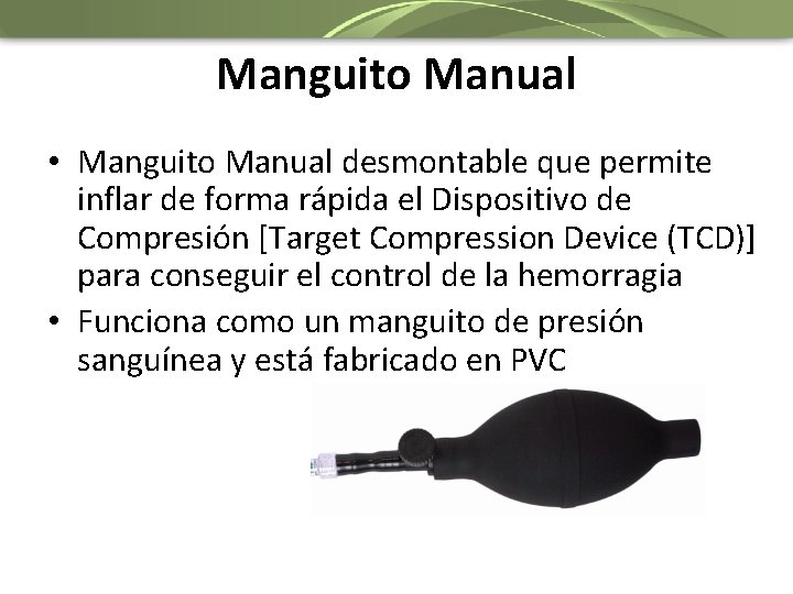 Manguito Manual • Manguito Manual desmontable que permite inflar de forma rápida el Dispositivo
