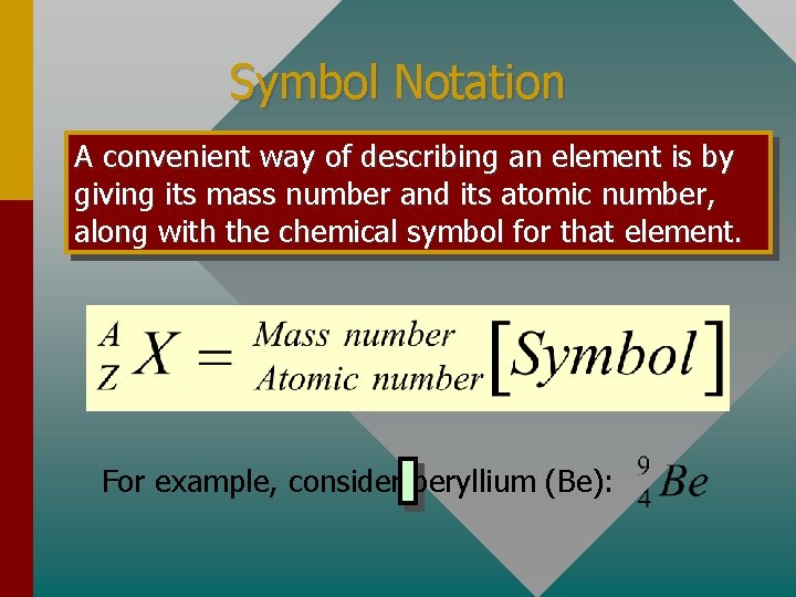 Symbol Notation A convenient way of describing an element is by giving its mass