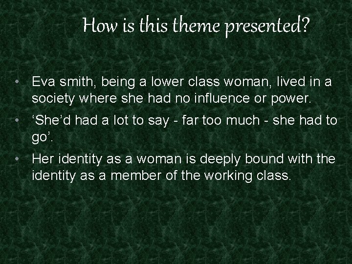 How is theme presented? • Eva smith, being a lower class woman, lived in