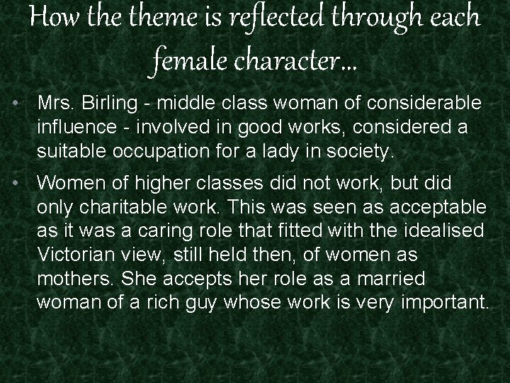 How theme is reflected through each female character… • Mrs. Birling - middle class