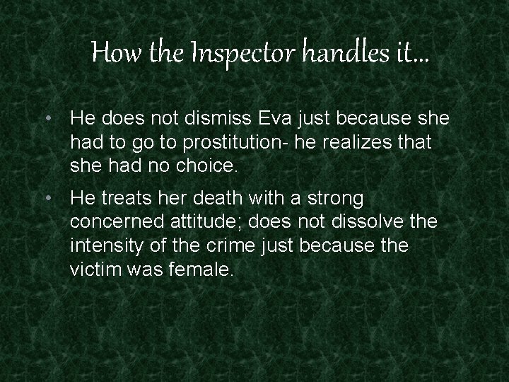 How the Inspector handles it… • He does not dismiss Eva just because she