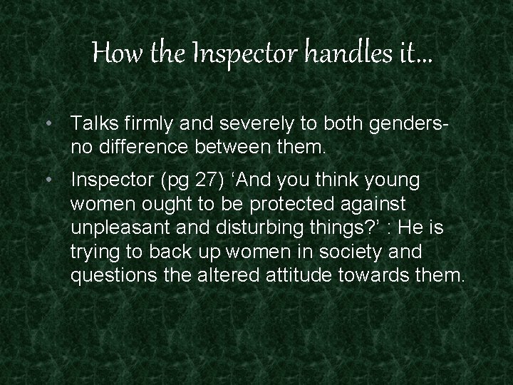 How the Inspector handles it… • Talks firmly and severely to both genders- no