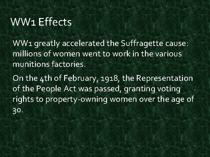 WW 1 Effects WW 1 greatly accelerated the Suffragette cause: millions of women went