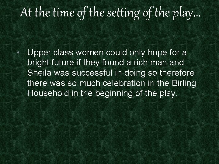 At the time of the setting of the play… • Upper class women could