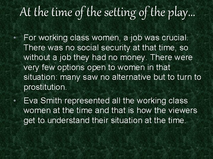 At the time of the setting of the play… • For working class women,