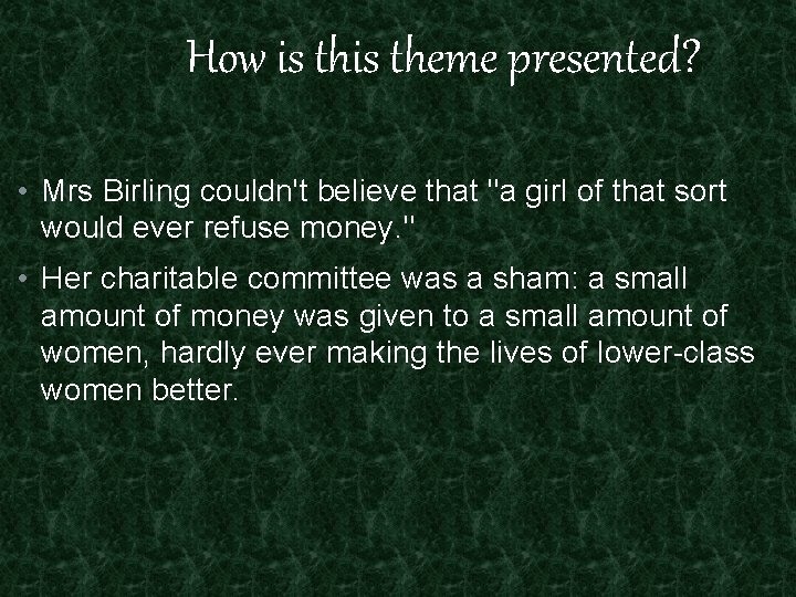 How is theme presented? • Mrs Birling couldn't believe that "a girl of that