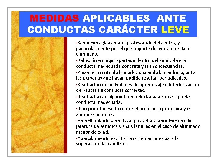 MEDIDAS APLICABLES ANTE CONDUCTAS CARÁCTER LEVE • Serán corregidas por el profesorado del centro, MEDIDAS APLICABLES ANTE CONDUCTAS CARÁCTER LEVE • Serán corregidas por el profesorado del centro,